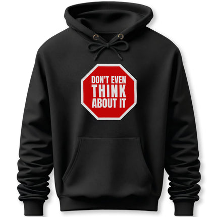 Black pullover hoodie featuring "Don't Even Think About It" stop sign graphic.