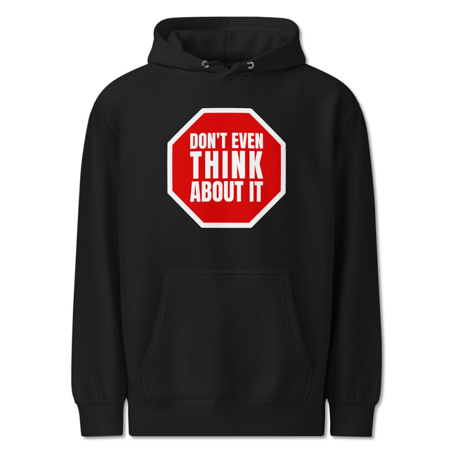 Don't Even Think About It Hoodie | Funny Stop Sign Graphic Pullover Hoodie